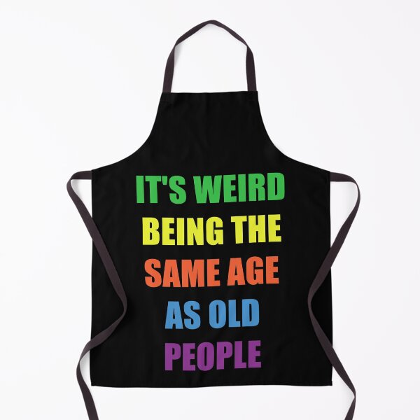 Item preview, It's Weird Being The Same Age As Old People designed and sold by naworas.
