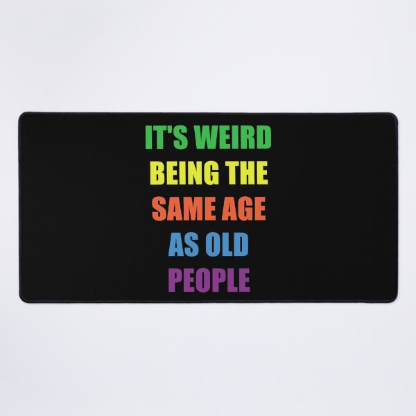 Item preview, It's Weird Being The Same Age As Old People designed and sold by naworas.