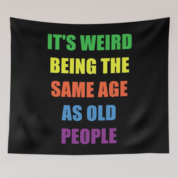 Item preview, It's Weird Being The Same Age As Old People designed and sold by naworas.