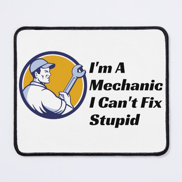 Item preview, Im A Mechanic I Cant Fix Stupid designed and sold by Wheeler-Styl3.
