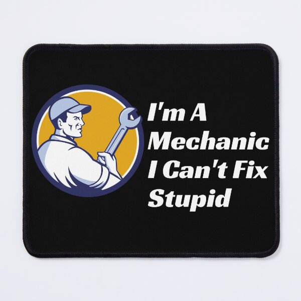 Item preview, Im A Mechanic I Cant Fix Stupid designed and sold by Wheeler-Styl3.