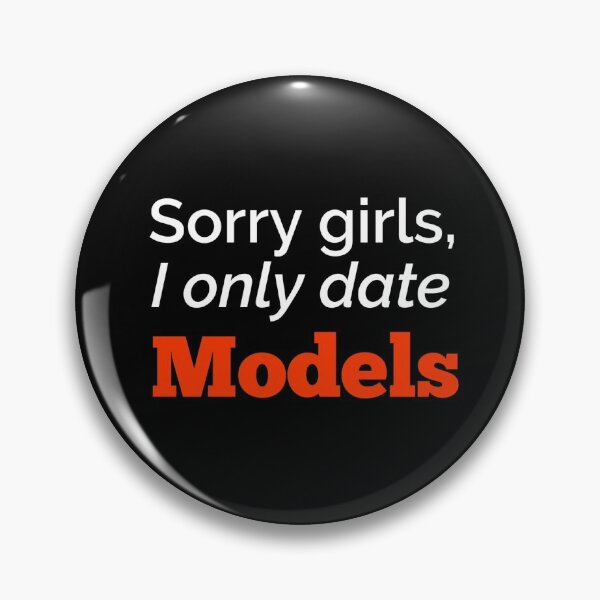 Item preview, sorry girls i only date models, funny designed and sold by emotions23.