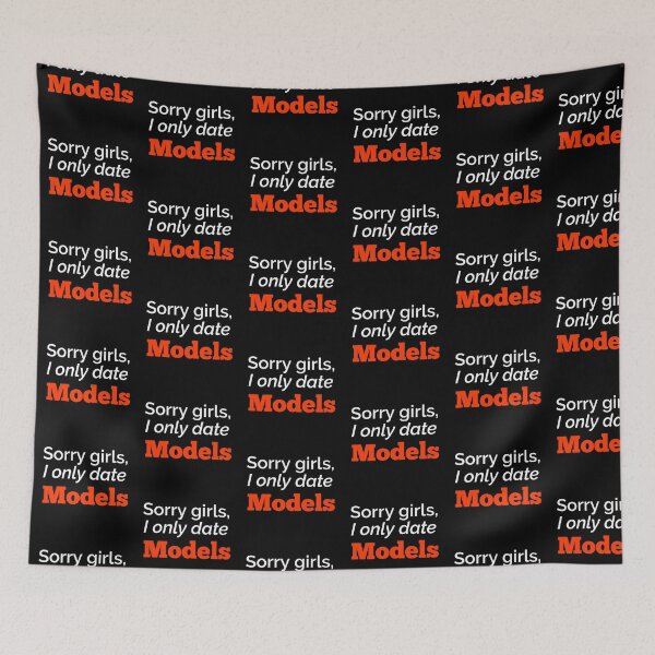 Item preview, sorry girls i only date models, funny designed and sold by emotions23.