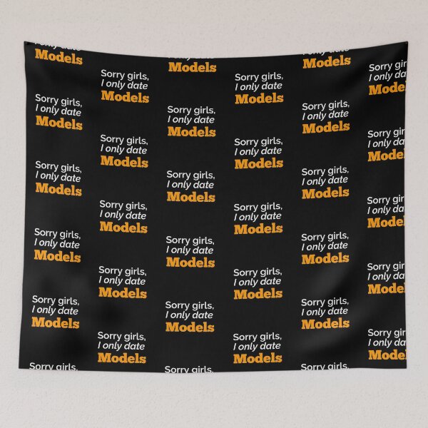 Item preview, sorry girls i only date models, funny designed and sold by emotions23.