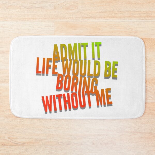 Item preview, Admit it Life Would Be Boring Without Me Funny  designed and sold by CarantinedChaos.