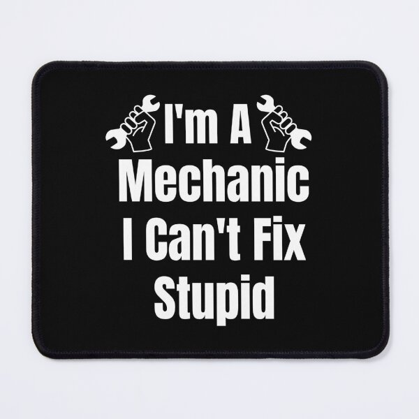 Item preview, Im A Mechanic I Cant Fix Stupid designed and sold by Wheeler-Styl3.