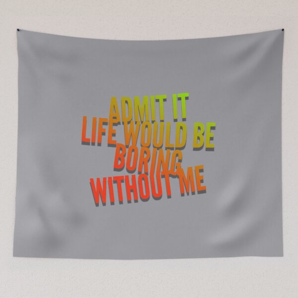 Item preview, Admit it Life Would Be Boring Without Me Funny  designed and sold by CarantinedChaos.