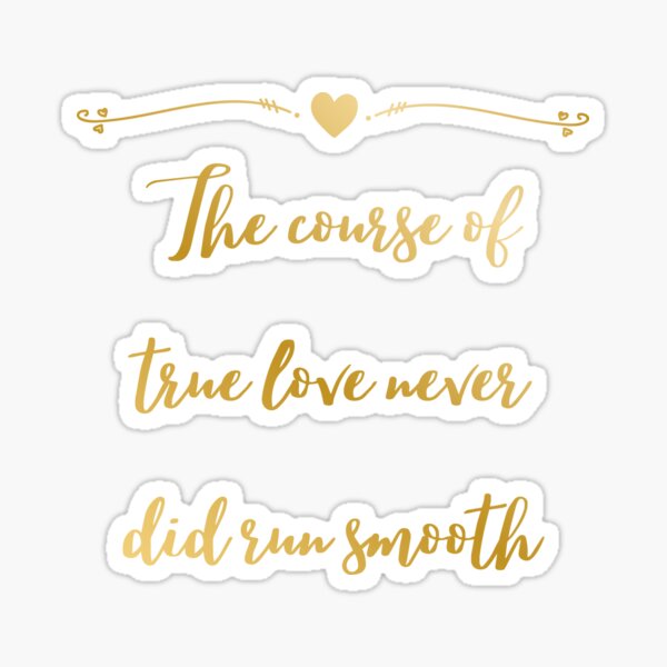 The course of true love never did run smooth.. My favourite ever