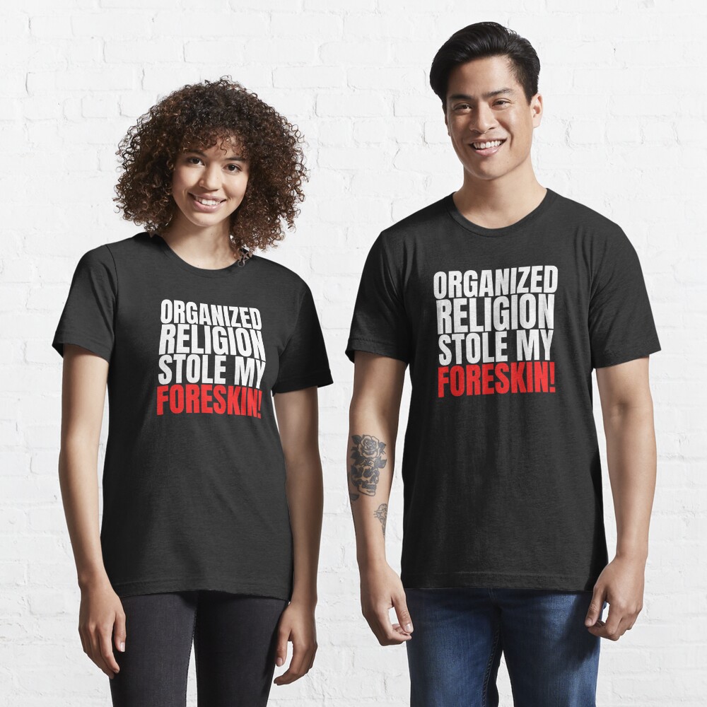 organized religion stole my foreskin t shirt