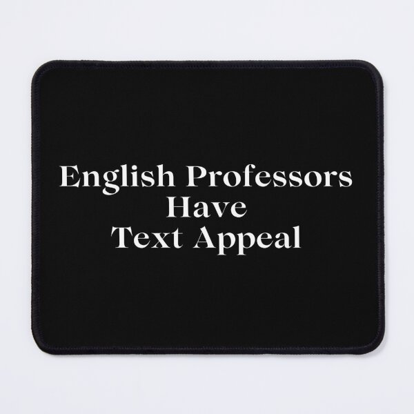 Item preview, English Professors Have Text Appeal designed and sold by TheKnightWriter.