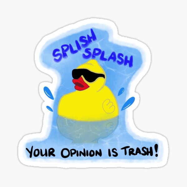 Splish Splash Your Opinion Is Trash Sticker For Sale By Yarnwitchcrafts Redbubble 