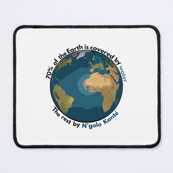 Item preview, 70 of the Earth is covered by water, the rest by N_golo Kanté   designed and sold by PremierArt.