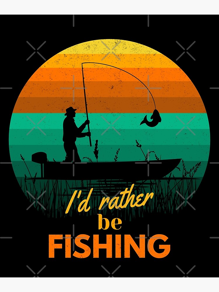 I Would Rather Be Fishing Retro Vintage Textured Fisherman at Sunset  Poster for Sale by ItayaArt