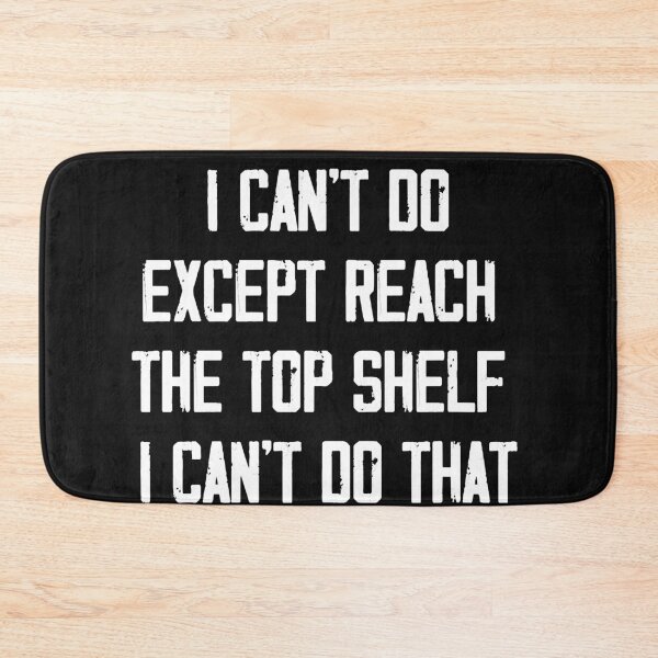 Item preview, Theres nothing I cant do except reach the top shelf I cant do that designed and sold by MichaelWayne1.