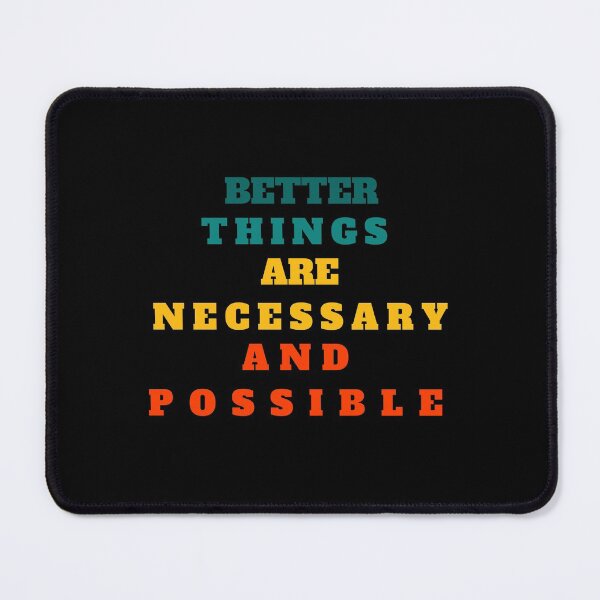 Item preview, Better Things Are Necessary And Possible designed and sold by prodesignerpro.