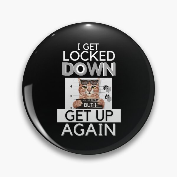 Item preview, I Get Locked Down But I Get Up Again Lock-Down Cat  designed and sold by Flirt-Teez.