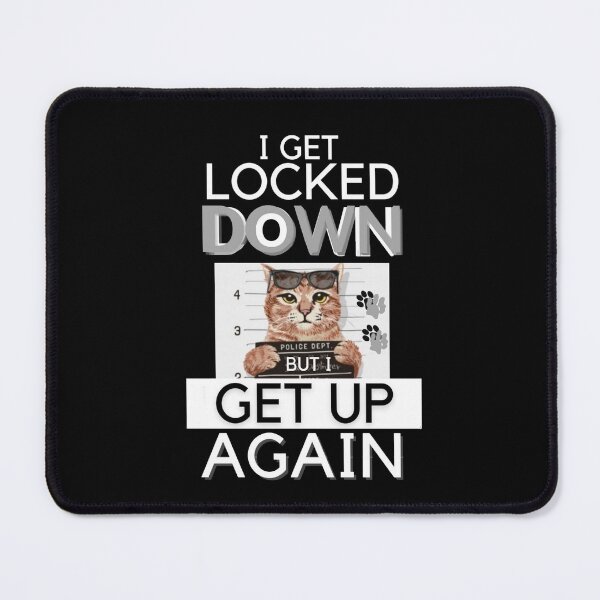 Item preview, I Get Locked Down But I Get Up Again Lock-Down Cat designed and sold by Flirt-Teez.