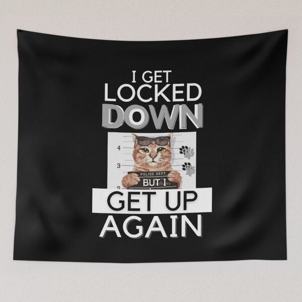 Item preview, I Get Locked Down But I Get Up Again Lock-Down Cat  designed and sold by Flirt-Teez.