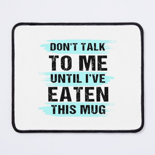 Item preview, Don't Talk To Me Until I've Eaten This Mug Funny designed and sold by wilmerdaisy.