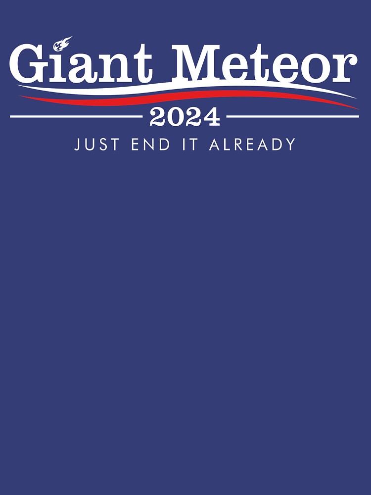 "Giant Meteor 2024 Just End It Already" Tshirt by StickerSector
