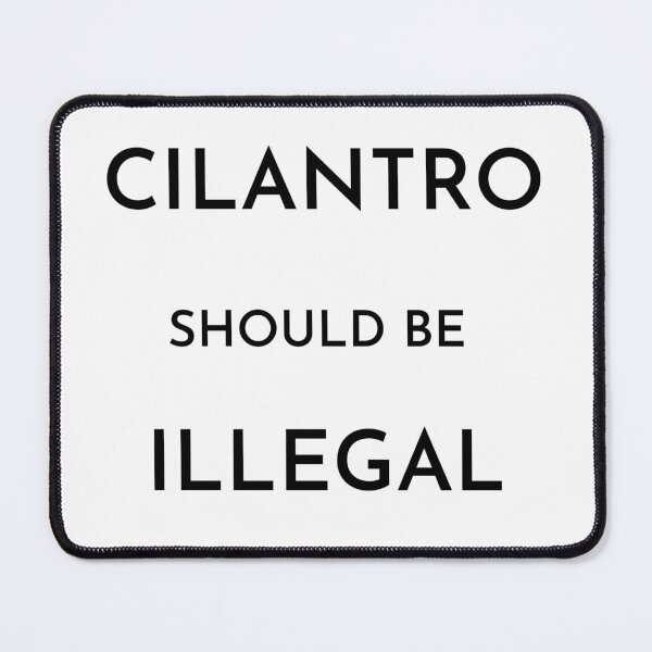 Item preview, Cilantro should be illegal designed and sold by Dinoroarrr.