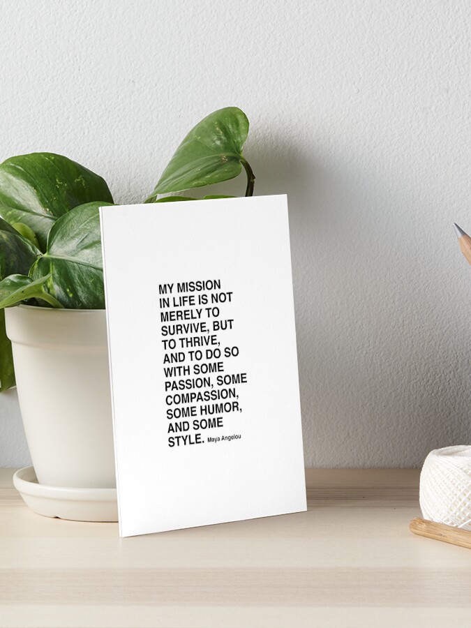 Maya Angelou Quote, My mission in life is not merely to survive Poster for  Sale by corbrand