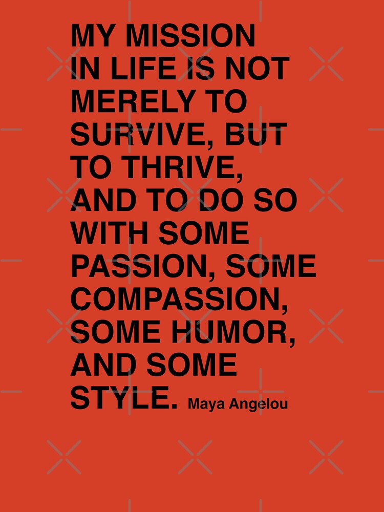 Maya Angelou Quote, My mission in life is not merely to survive Poster for  Sale by corbrand