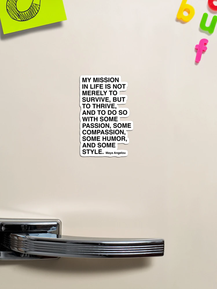 Maya Angelou Quote, My mission in life is not merely to survive Poster for  Sale by corbrand