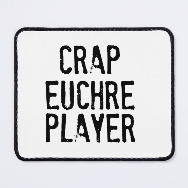 Item preview, Crap Euchre Player, Euchre Player designed and sold by lfinkbeiner12.