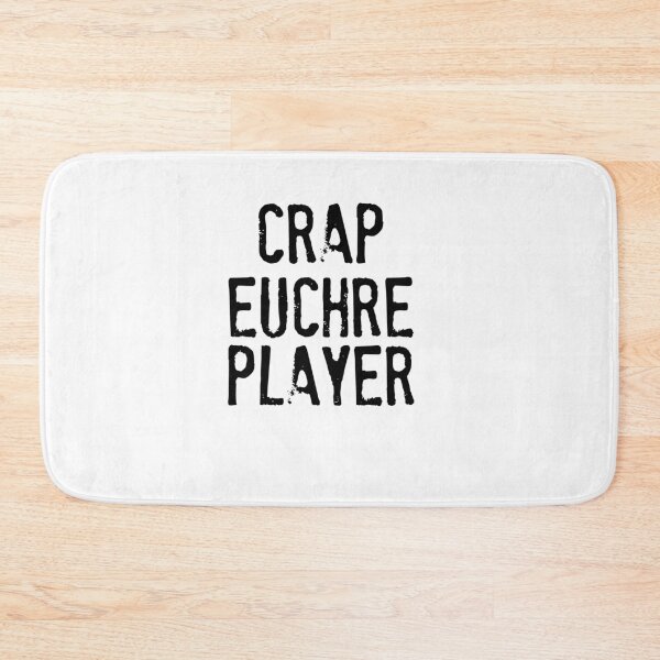Item preview, Crap Euchre Player, Euchre Player designed and sold by lfinkbeiner12.