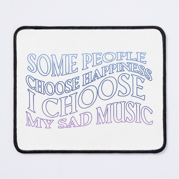 Item preview, Some People Choose Happiness I Choose My Sad Music designed and sold by rhodeyart.