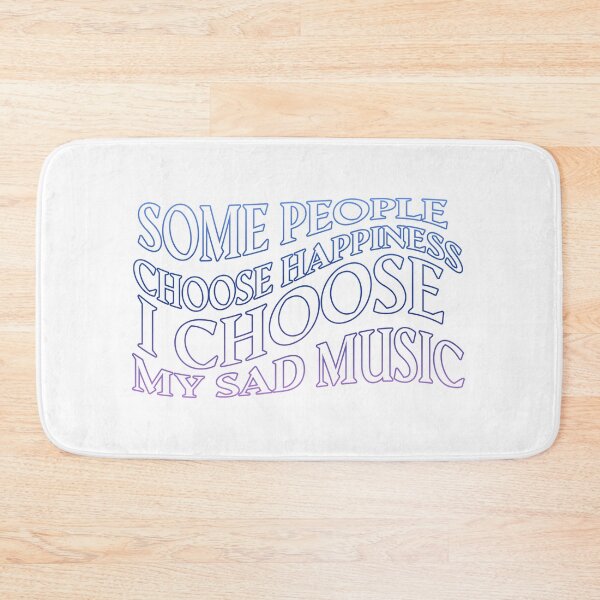Item preview, Some People Choose Happiness I Choose My Sad Music designed and sold by rhodeyart.