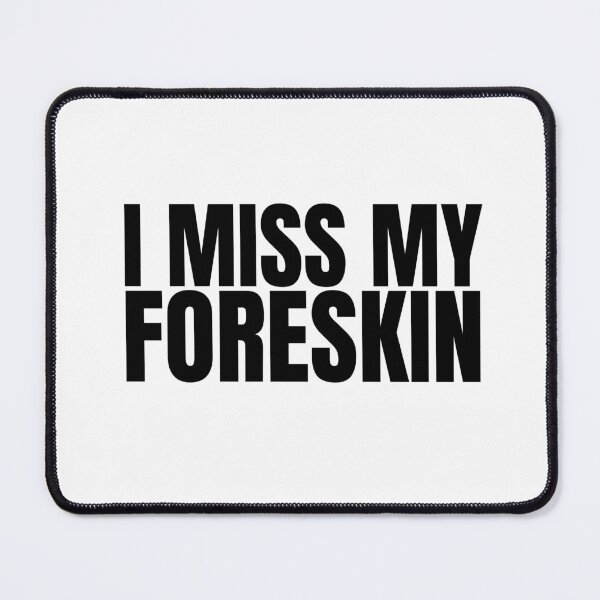 Item preview, I Miss My Foreskin, Foreskin, Circumcise, circumcision, circumcised designed and sold by AmputTee.