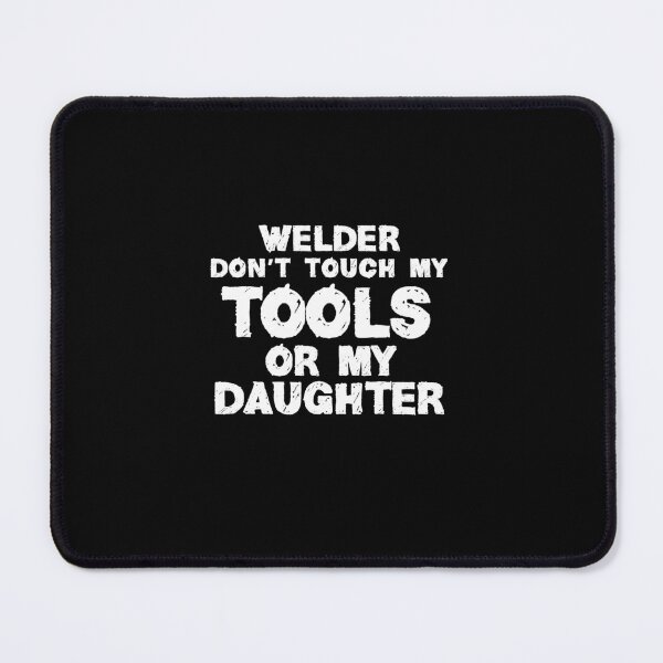 Item preview, Welder Don't Touch My Tools Or My Daughter designed and sold by TeesYouWant.