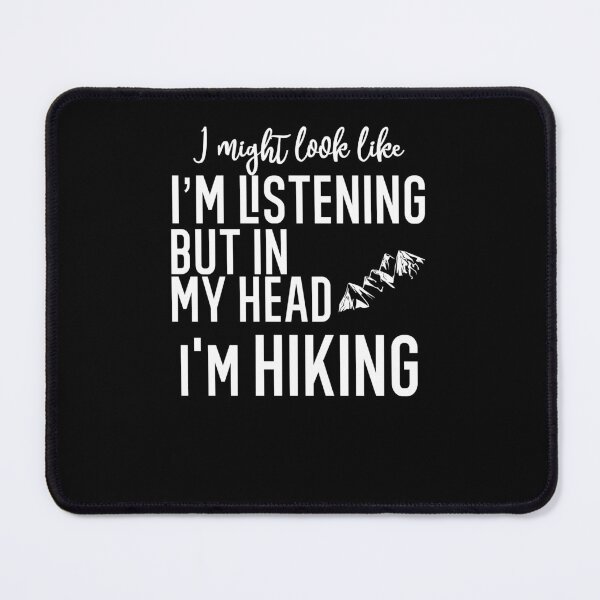 Item preview, I Might Look Like I'm Listening To You But In My Head I'm Hiking designed and sold by TeesYouWant.
