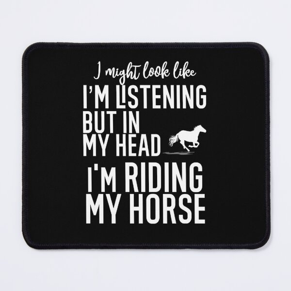Item preview,  I Might Look Like I'm Listening To You But In My Head I'm Riding My Horse designed and sold by TeesYouWant.