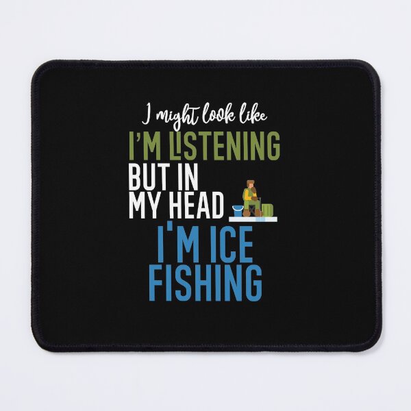 Item preview, I Might Look Like I'm Listening To You But In My Head I'm Ice Fishing designed and sold by TeesYouWant.