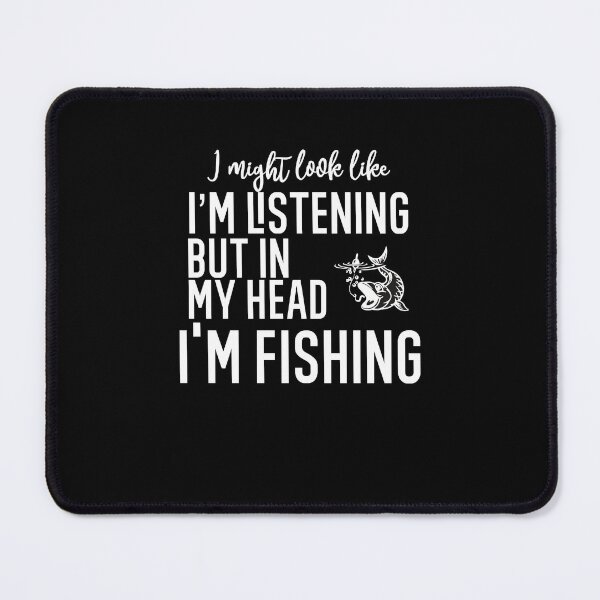 Item preview, I Might Look Like I'm Listening To You But In My Head I'm Fishing designed and sold by TeesYouWant.