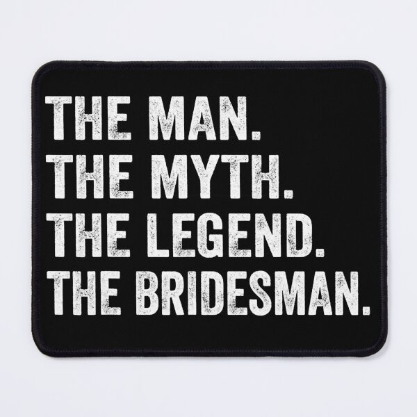 Item preview, The Man The Myth The Legend The Bridesman designed and sold by RidgetopShop.