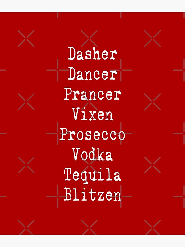 Dasher, Dancer, Prancer, Vixen, Prosecco, Vodka, Tequila Blitzen
