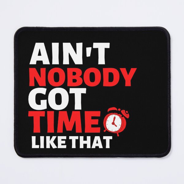 Item preview,  ain't nobody got no time for that designed and sold by Hoetoons.