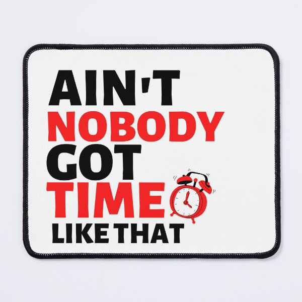 Item preview,  aint nobody got no time for that designed and sold by Hoetoons.