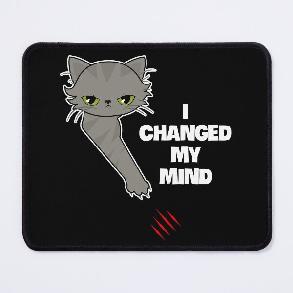 Item preview, Angry cat scratch: I changed my mind designed and sold by Happy Puppy Print On Demand.
