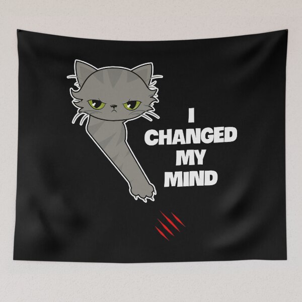 Item preview, Angry cat scratch: I changed my mind designed and sold by Happy Puppy Print On Demand.