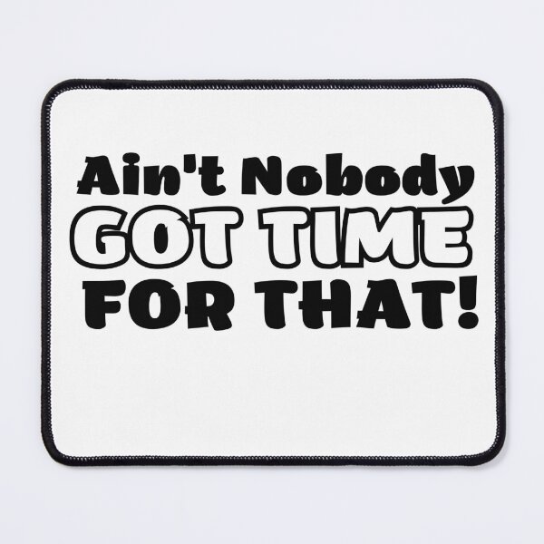 Item preview, aint nobody got no time for that designed and sold by Hoetoons.