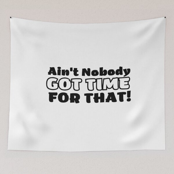 Item preview, aint nobody got no time for that designed and sold by Hoetoons.