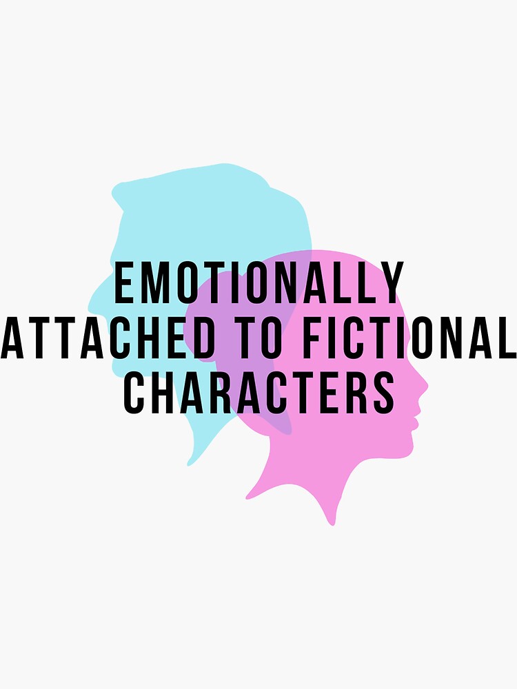 "Emotionally Attached To Fictional Characters " Sticker For Sale By ...