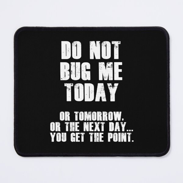Item preview, Do Not Bug Me Today! (White) designed and sold by blakcirclegirl.