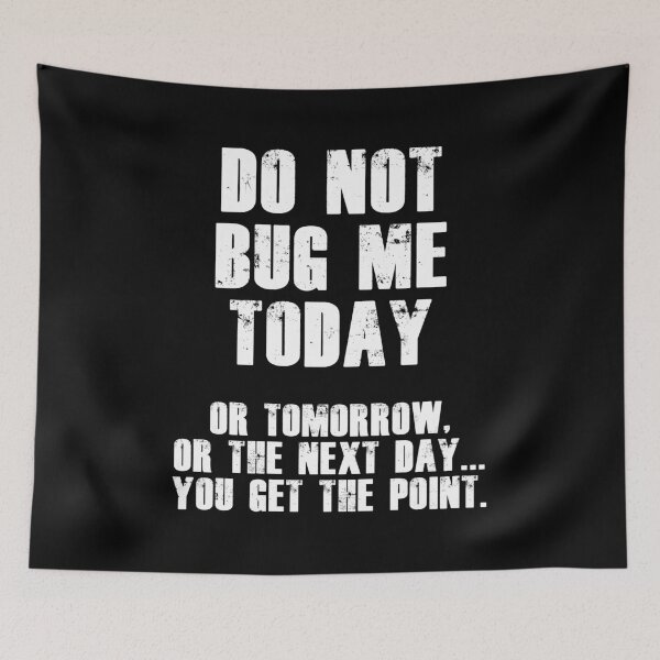 Item preview, Do Not Bug Me Today! (White) designed and sold by blakcirclegirl.