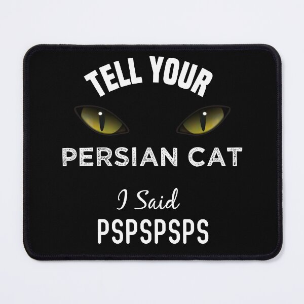 Item preview, Tell Your Persian Cat I Said Pspspsps Funny Cat's Eye designed and sold by medbdj.